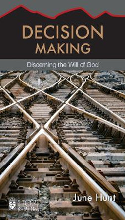 Decision Making: Discerning the Will of God by June Hunt 9781596366534
