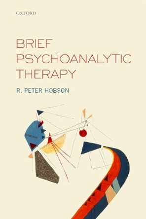 Brief Psychoanalytic Therapy by R. Peter Hobson 9780198725008