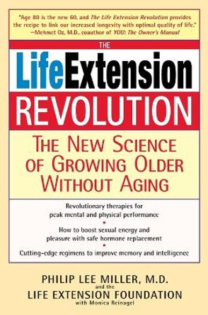 The Life Extension Revolution: The New Science of Growing Older Without Aging by Philip Lee Miller 9780553384017
