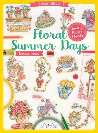 Cross Stitch: Floral Summer Days: Lovely Happy Charts by Durene Jones 9786059192217