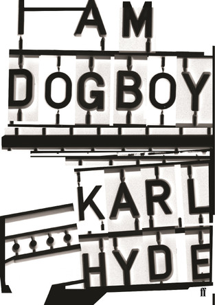 I Am Dogboy: The Underworld Diaries by Karl Hyde 9780571328659