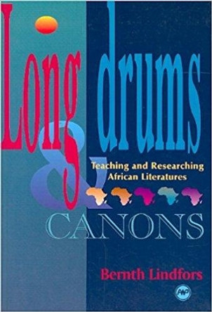 Long Drums And Canons: Teaching and Researching African Literatures by Bernth Lindfors 9780865434370