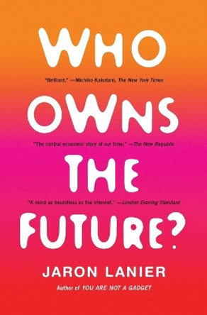 Who Owns the Future? by Jaron Lanier 9781451654974