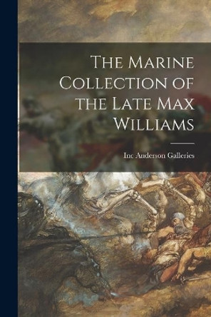 The Marine Collection of the Late Max Williams by Inc Anderson Galleries 9781015307896