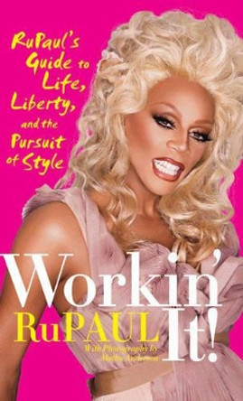 Workin' It!: RuPaul's Guide to Life, Liberty, and the Pursuit of Style by RuPaul 9780061985836