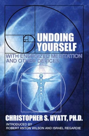 Undoing Yourself with Energized Meditation & Other Devices by Christopher S. Hyatt 9781561840571