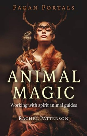 Pagan Portals: Animal Magic by Rachel Patterson 9781785354946