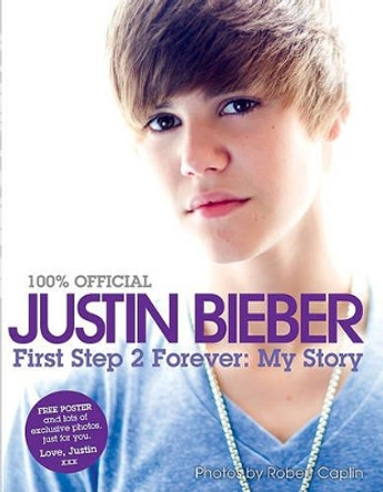 Justin Bieber: First Step 2 Forever: My Story by Justin Bieber 9780062039743