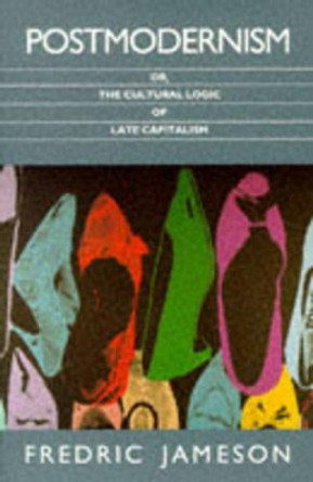 Postmodernism: Or, the Cultural Logic of Late Capitalism by Fredric Jameson 9780860915379