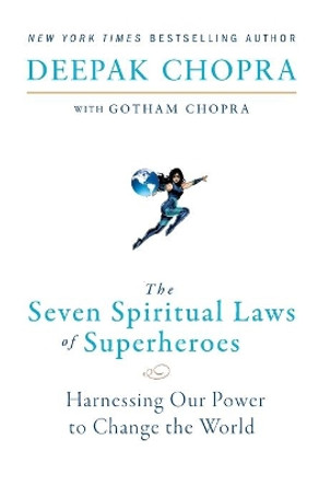 The Seven Spiritual Laws of Superheroes: Harnessing Our Power to Change the World by M D Deepak Chopra 9780062059680