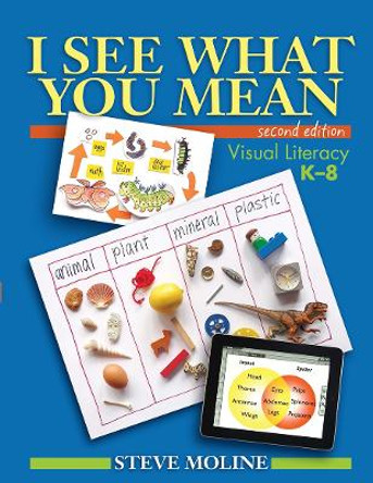 I See What You Mean: Visual Literacy K-8 Steve Moline 9781571108401