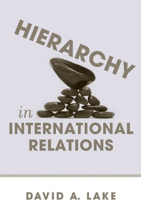 Hierarchy in International Relations by David A. Lake 9780801477157