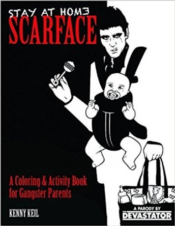 Stay At Home Scarface: A Coloring & Activity Book for Gangster Parents by Kenny Keil 9781942099093