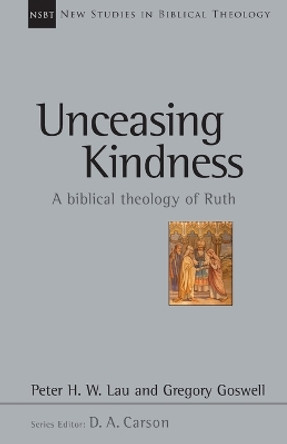 Unceasing Kindness: A Biblical Theology of Ruth Volume 41 by Peter Lau 9780830826421