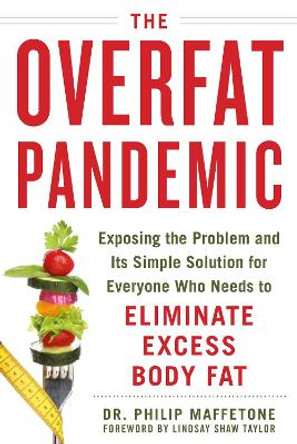 The Overfat Pandemic: Exposing the Problem and Its Simple Solution for Everyone Who Needs to Eliminate Excess Body Fat by Lindsay Shaw Taylor 9781510729544