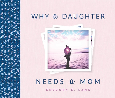 Why a Daughter Needs a Mom by Gregory Lang 9781492658306