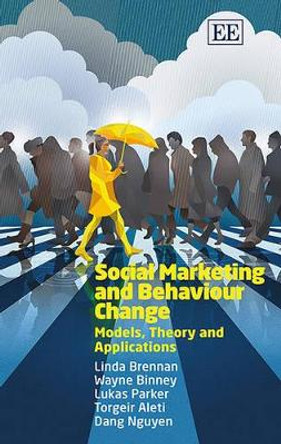 Social Marketing and Behaviour Change: Models, Theory and Applications by Linda Brennan 9781784711528