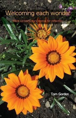 Welcoming Each Wonder: More Contemporary Stories for Reflection by Tom Gordon 9781849520782