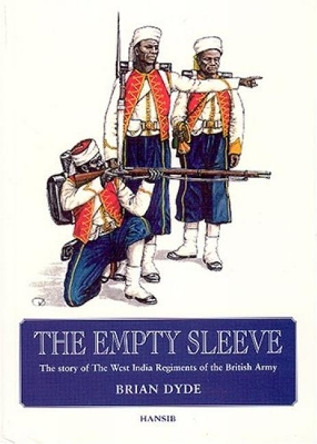 The Empty Sleeve: Story of the West India Regiments of the British Army by Brian Dyde 9789768163097