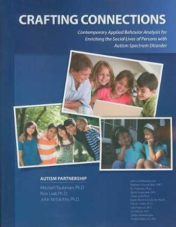 Crafting Connections: Contemporary Applied Behavior Analysis for Enriching the Social Lives of Persons with Autism Spectrum Disorder by Mitchell Taubman 9780975585993