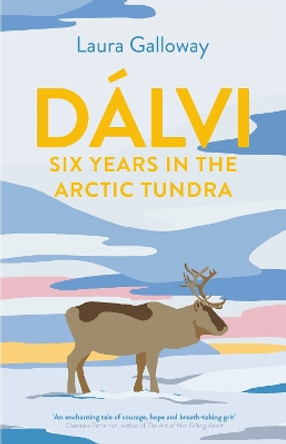 Dalvi: Six Years in the Arctic Tundra by Laura Galloway 9781911630685