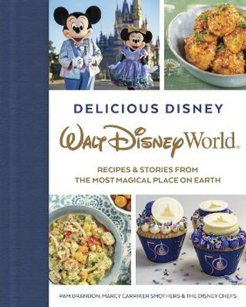 Delicious Disney: Walt Disney World: Recipes & Stories from the Most Magical Place on Earth by Pam Brandon 9781368068239