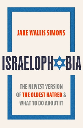 Israelophobia: The Newest Version of the Oldest Hatred and What To Do About It by Jake Wallis Simons 9781408719275