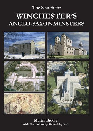 The Search for Winchester's Anglo-Saxon Minsters by Martin Biddle 9781784918576