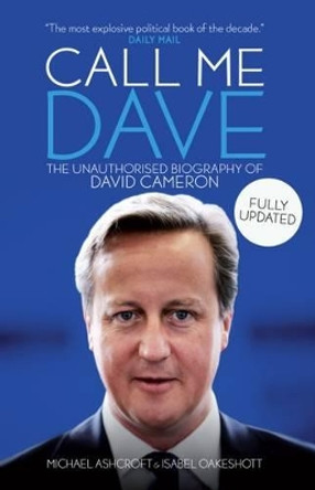 Call Me Dave: The Unauthorised Biography of David Cameron by Isabel Oakeshott 9781785900228