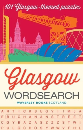 Glasgow Wordsearch: 101 Glasgow-themed puzzles by Waverley Books 9781849344562