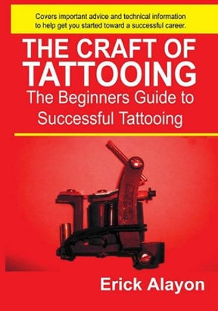 The Craft of Tattooing by Erick Alayon 9781419625916