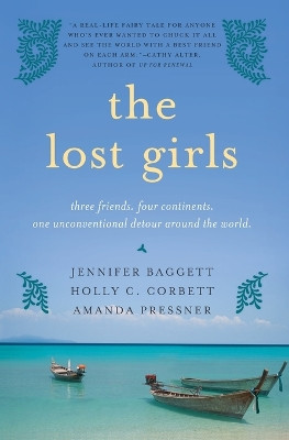 The Lost Girls: Three Friends. Four Continents. One Unconventional Detour Around the World. by Jennifer Baggett 9780061689079