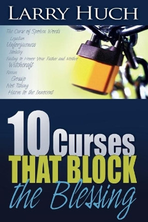 10 Curses That Block the Blessing by Larry Huch 9780883682074
