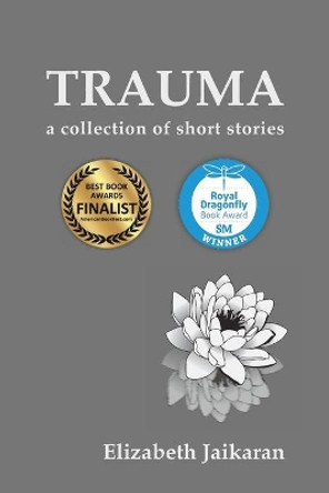 Trauma: A Collection of Short Stories by Elizabeth Jaikaran 9781941830420