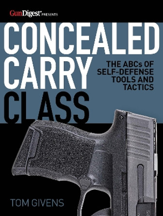 Concealed Carry Class: The ABCs of Self-Defense Tools and Tactics by Tom Givens 9781946267955