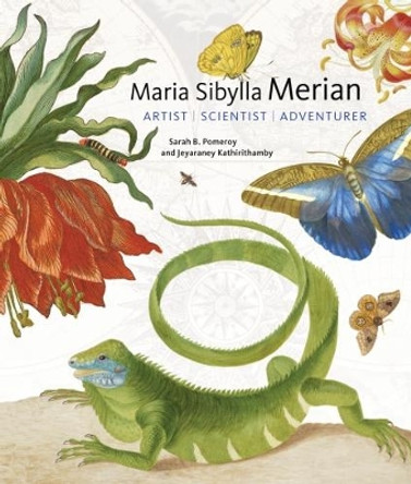 Maria Sibylla Merian - Artist, Scientist, Adventurer by Sarah B. Pomeroy 9781947440012