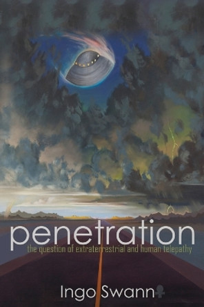 Penetration: The Question of Extraterrestrial and Human Telepathy by Ingo Swann 9781949214413