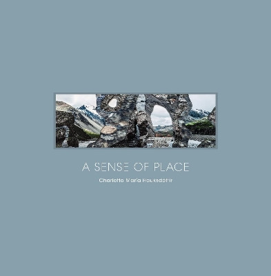 A Sense of Place: Imprints of Iceland by Charlotta Maria Hauksdottir 9781942084709