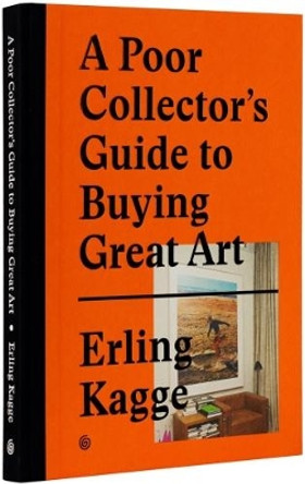 A Poor Collector's Guide to Buying Great Art by Erling Kagge 9783899555790