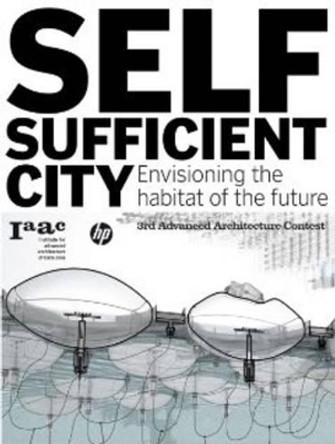 Self-Sufficient City: Envisioning the Habitat of the Future by IAAC, Institute for Advanced Architecture of Catalonia- 9788492861330