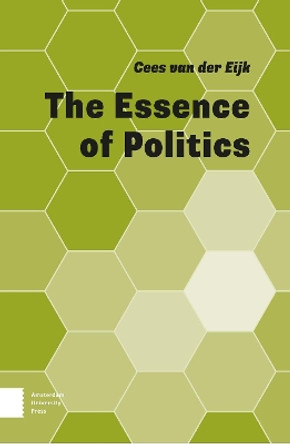 The Essence of Politics by Cees van der Eijk 9789463727211