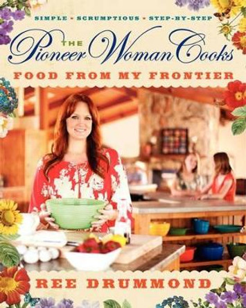 The Pioneer Woman Cooks: Food from My Frontier by Ree Drummond 9780061997181