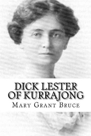 Dick Lester of Kurrajong by Mary Grant Bruce 9781987644210