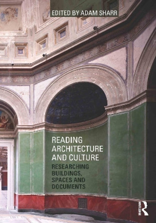 Reading Architecture and Culture: Researching Buildings, Spaces and Documents by Adam Sharr 9780415601436