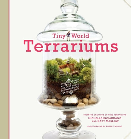 Tiny World Terrariums: Guide by Michelle Inciarrano 9781584799641