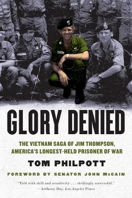 Glory Denied: The Vietnam Saga of Jim Thompson, America's Longest-Held Prisoner of War by Tom Philpott 9780393342819
