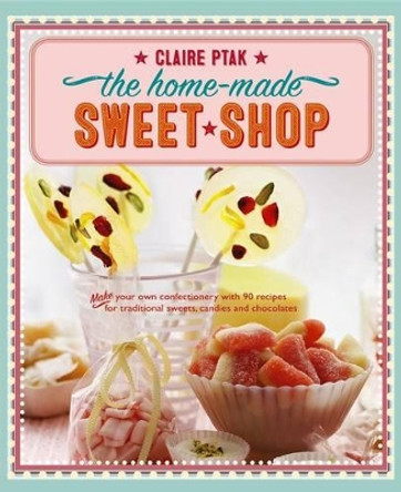 Home-made Sweet Shop by Claire Ptak 9781780195193