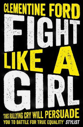 Fight Like A Girl by Clementine Ford 9781786076038