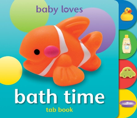 Baby Loves Tab Books: Bath Time by Angela Hewitt 9781909763258