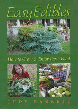 Easy Edibles: How to Grow and Enjoy Fresh Food by Judy Berrett 9781623493394